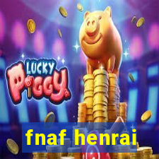 fnaf henrai